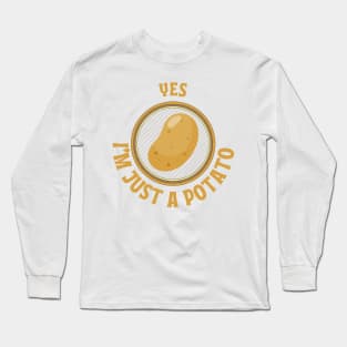 Yes I'm Just A Potato Shirt, Funny Shirt, Sarcasm Shirt, Unisex Funny Shirt, Potato Tee Long Sleeve T-Shirt